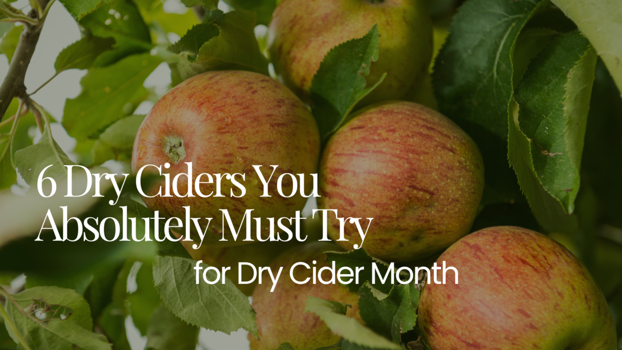6 Dry Ciders You Must Try For Dry Cider Month!