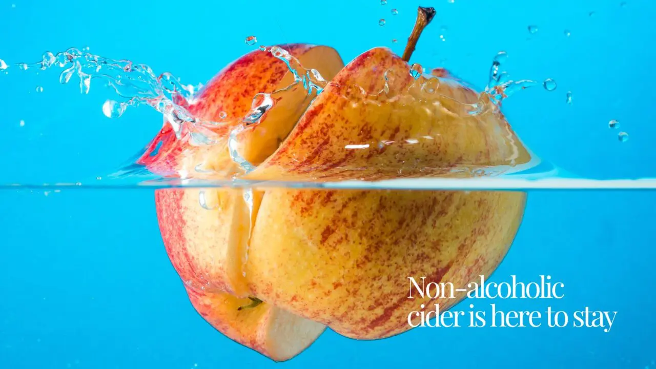 Non-alcoholic cider is here to stay