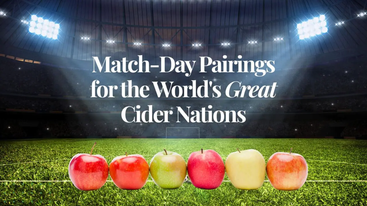 Match-Day Pairings for the World’s Great Cider Nations