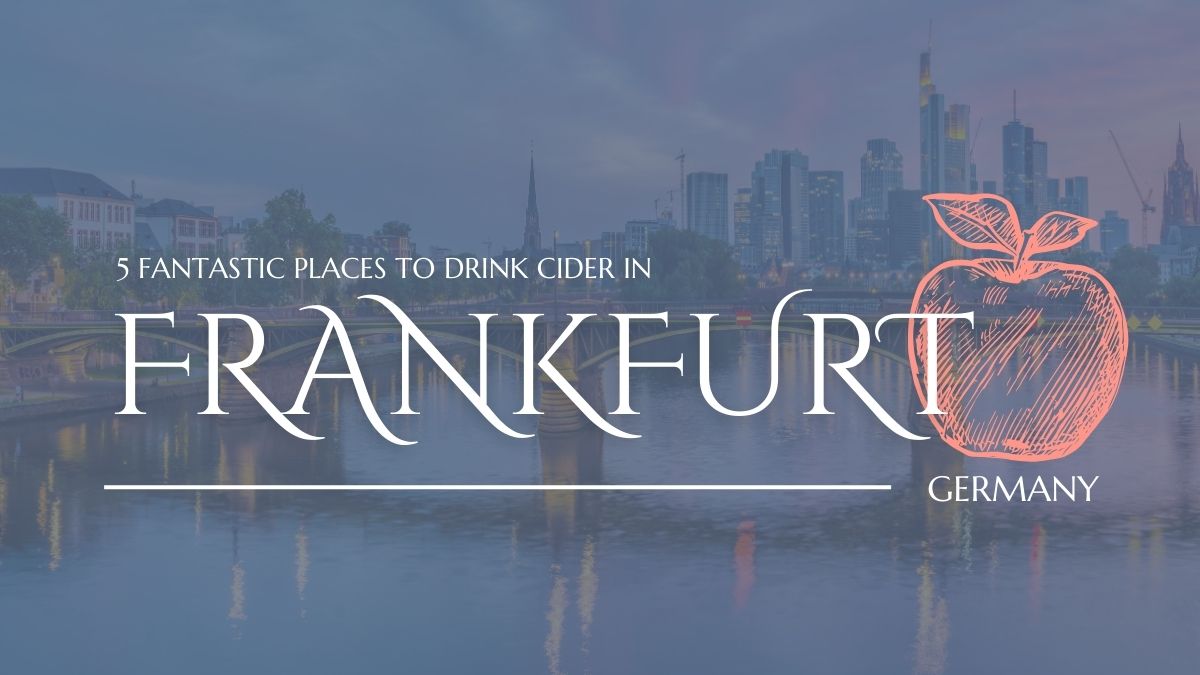 5 Fantastic Places to Drink Cider in Frankfurt, Germany